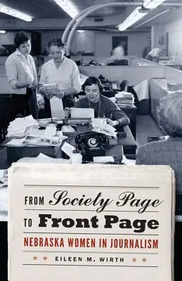 Zo stránky spoločnosti na titulnú stranu: Ženy v Nebraske v žurnalistike - From Society Page to Front Page: Nebraska Women in Journalism
