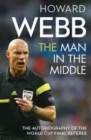 Muž uprostred - Autobiografia rozhodcu finále majstrovstiev sveta vo futbale - Man in the Middle - The Autobiography of the World Cup Final Referee
