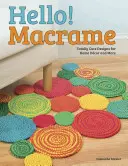 Hello! Macrame: Vydajte sa na Macrame: Úplne rozkošné návrhy pre domáce dekorácie a iné - Hello! Macrame: Totally Cute Designs for Home Decor and More