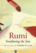 Rumi: Rumi: Prehltnutie slnka - Rumi: Swallowing the Sun