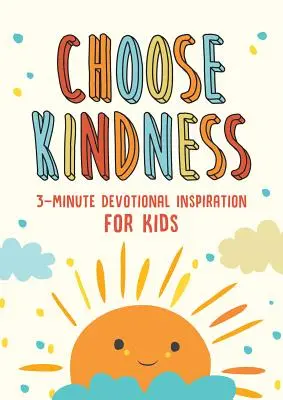 Vyberte si láskavosť: Vydajte sa na cestu láskavosti (The Kindness): 3-Minute Devotional Inspiration for Kids (3-minútová inšpirácia pre deti) - Choose Kindness: 3-Minute Devotional Inspiration for Kids