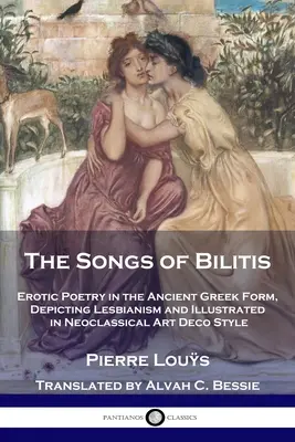 Piesne Bilitis: Erotická poézia v starogréckej podobe, zobrazujúca lesbizmus a ilustrovaná v neoklasicistickom štýle art deco - The Songs of Bilitis: Erotic Poetry in the Ancient Greek Form, Depicting Lesbianism and Illustrated in Neoclassical Art Deco Style