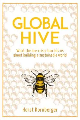 Globálny úľ: Čo nás učí kríza včiel o budovaní udržateľného sveta - Global Hive: What the Bee Crisis Teaches Us about Building a Sustainable World