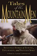 Príbehy horalov: Príbehy horalov: sedemnásť príbehov o prežití, objavovaní a remesle v prírode - Tales of the Mountain Men: Seventeen Stories of Survival, Exploration, and Outdoor Craft
