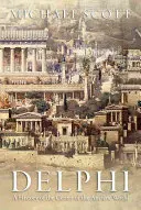 Delfy: Dejiny centra antického sveta - Delphi: A History of the Center of the Ancient World