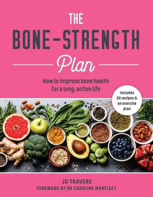 Plán pevnosti kostí: Ako si zlepšiť zdravie kostí a žiť dlhý a aktívny život - Bone-Strength Plan: How to Increase Bone Health to Live a Long, Active Life