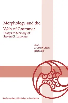 Morfológia a sieť gramatiky: Eseje na pamiatku Stevena G. Lapointa - Morphology and the Web of Grammar: Essays in Memory of Steven G. Lapointe