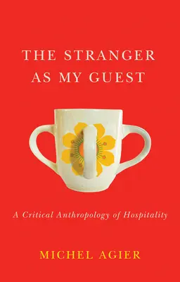 Cudzinec ako môj hosť: Kritická antropológia pohostinnosti - The Stranger as My Guest: A Critical Anthropology of Hospitality