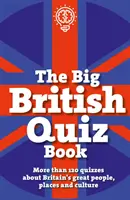 Veľká britská kniha kvízov - viac ako 120 kvízov o významných ľuďoch, miestach a kultúre Veľkej Británie - Big British Quiz Book - More than 120 quizzes about Britain's great people, places and culture
