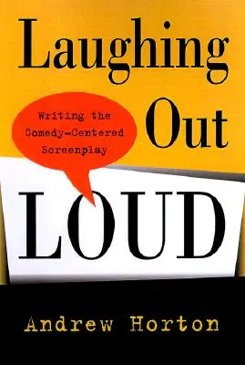 Smiať sa nahlas: Písanie scenára zameraného na komédiu - Laughing Out Loud: Writing the Comedy-Centered Screenplay