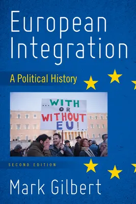 Európska integrácia: Druhé vydanie: Politické dejiny - European Integration: A Political History, Second Edition