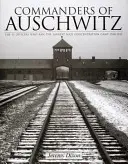 Velitelia Osvienčimu: Dôstojníci SS, ktorí riadili najväčší nacistický koncentračný tábor - 1940-1945 - Commanders of Auschwitz: The SS Officers Who Ran the Largest Naziconcentration Camp - 1940-1945