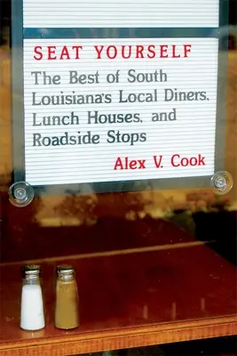 Posaďte sa: Najlepšie miestne reštaurácie, obedáre a zastávky pri cestách v južnej Louisiane - Seat Yourself: The Best of South Louisiana's Local Diners, Lunch Houses, and Roadside Stops