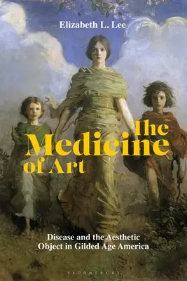 Medicína umenia: Choroba a estetický objekt v Amerike zlatého veku - The Medicine of Art: Disease and the Aesthetic Object in Gilded Age America