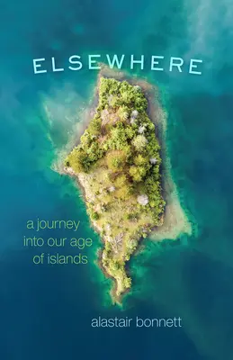 Na inom mieste: Cesta do nášho veku ostrovov - Elsewhere: A Journey Into Our Age of Islands