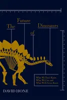 Budúcnosť dinosaurov - Čo nevieme, čo môžeme a čo sa nikdy nedozvieme - Future of Dinosaurs - What We Don't Know, What We Can, and What We'll Never Know