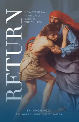 Návrat: Ako pritiahnuť svoje dieťa späť do Cirkvi - Return: How to Draw Your Child Back to the Church