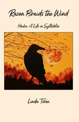 Havran zapletá vietor: Haiku: Haiku: Život v slabikách - Raven Braids the Wind: Haiku: A Life in Syllables