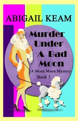 Vražda pod zlým mesiacom: Záhada Mony Moon z 30. rokov 20. storočia Kniha 3 - Murder Under A Bad Moon: A 1930s Mona Moon Mystery Book 3