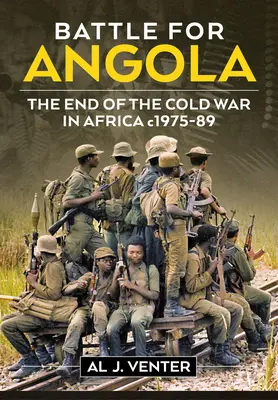 Bitka o Angolu: 1975 - 1989: Koniec studenej vojny v Afrike - Battle for Angola: The End of the Cold War in Africa C. 1975-89