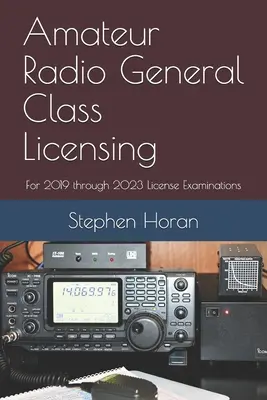 Všeobecné licencie pre rádioamatérsku triedu: Pre licenčné skúšky na roky 2019 až 2023 - Amateur Radio General Class Licensing: For 2019 through 2023 License Examinations
