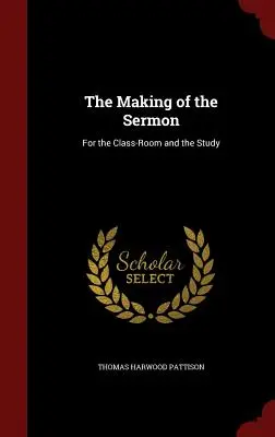 Tvorba kázania: Pre učebňu a štúdium - The Making of the Sermon: For the Class-Room and the Study