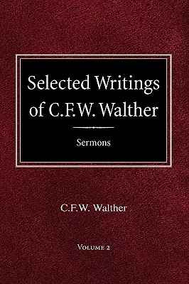 Vybrané spisy C. F. W. Walthera 2. zväzok Vybrané kázne - Selected Writings of C.F.W. Walther Volume 2 Selected Sermons