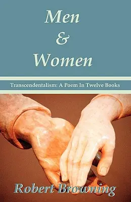 Muži a ženy by Robert Browning: Browning: Transcendentalizmus: Básne v dvanástich knihách - špeciálne vydanie - Men And Women by Robert Browning: Transcendentalism: A Poem In Twelve Books - Special Edition