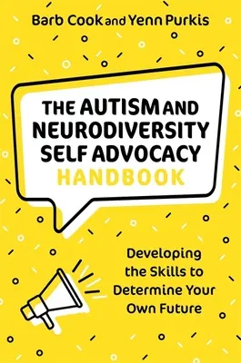 Príručka sebaobhajoby autizmu a neurodiverzity: Rozvíjanie zručností na určovanie vlastnej budúcnosti - The Autism and Neurodiversity Self Advocacy Handbook: Developing the Skills to Determine Your Own Future
