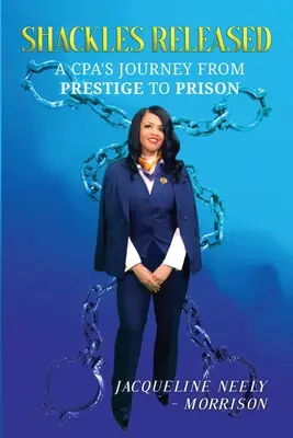 Okovy uvoľnené: Cesta CPA z prestíže do väzenia - Shackles Released: A CPA's Journey From Prestige To Prison