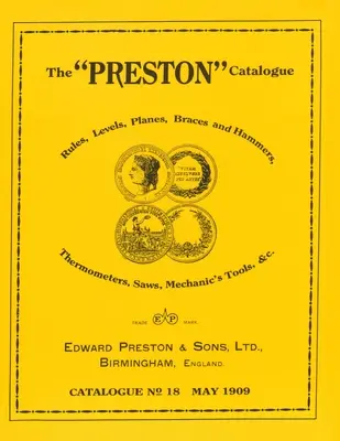 Katalóg Preston -1909: Pravidlá, vodováhy, hoblíky, rovnátka a kladivá, teplomery, píly, mechanické náradie a pod. - The Preston Catalogue -1909: Rules, Levels, Planes, Braces and Hammers, Thermometers, Saws, Mechanic's Tools & cc.