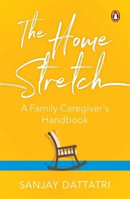 The Home Stretch: Príručka rodinného opatrovateľa - The Home Stretch: A Family Caregiver's Handbook