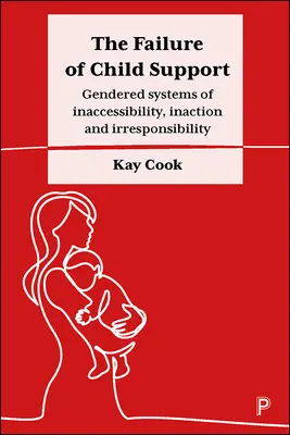 Zlyhanie výživného na deti: Rodovo podmienené systémy nedostupnosti, nečinnosti a nezodpovednosti - The Failure of Child Support: Gendered Systems of Inaccessibility, Inaction and Irresponsibility