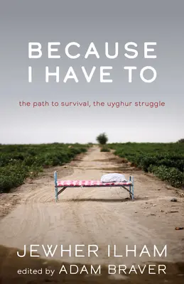 Pretože musím: Cesta k prežitiu, boj Ujgurov - Because I Have to: The Path to Survival, the Uyghur Struggle