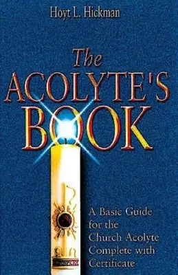 The Acolyte's Book: Základná príručka pre cirkevných akolytov s certifikátom - The Acolyte's Book: A Basic Guide for the Church Acolyte Complete with Certificate