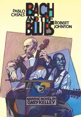 Bach a blues: Pablo Casals a Robert Johnson - Bach and the Blues: Pablo Casals and Robert Johnson