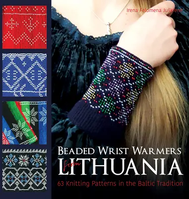 Korálkové ohrievače zápästia z Litvy: 63 vzorov pletenia v baltskej tradícii - Beaded Wrist Warmers from Lithuania: 63 Knitting Patterns in the Baltic Tradition