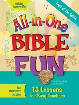 All-In-One Bible Fun for Elementary Children (Biblická zábava pre deti základných škôl): Ovocie Ducha: 13 lekcií pre zaneprázdnených učiteľov - All-In-One Bible Fun for Elementary Children: Fruit of the Spirit: 13 Lessons for Busy Teachers