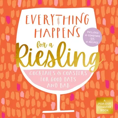 Všetko sa deje pre Rizling rýnsky: Koktaily a prípitky na dobré i zlé dni - Everything Happens for a Riesling: Cocktails and Coasters for Good Days and Bad