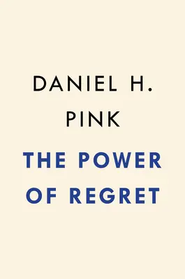 Sila ľútosti: Ako nás pohľad späť posúva vpred - The Power of Regret: How Looking Backward Moves Us Forward