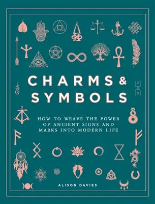 Amulety a symboly: Ako vložiť silu starovekých znakov a značiek do moderného života - Charms & Symbols: How to Weave the Power of Ancient Signs and Marks Into Modern Life