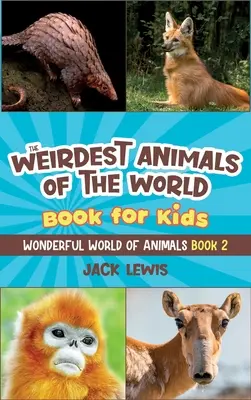 Kniha pre deti Najpodivnejšie zvieratá sveta: Prekvapivé fotografie a podivné fakty o najzvláštnejších zvieratách na našej planéte! - The Weirdest Animals of the World Book for Kids: Surprising photos and weird facts about the strangest animals on the planet!