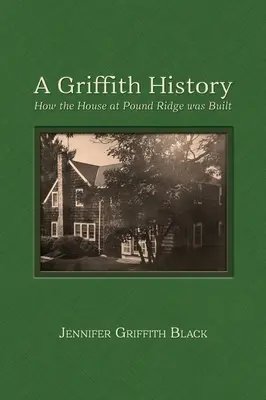 História Griffithovcov: Ako sa staval dom v Pound Ridge - A Griffith History: How the House at Pound Ridge was Built