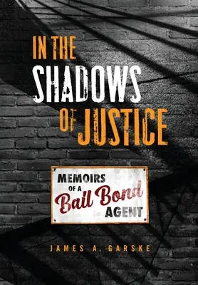 V tieni spravodlivosti: Spomienky agenta pre kaucie - In the Shadows of Justice: Memoirs of a Bail Bond Agent