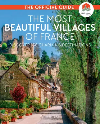 Najkrajšie dediny Francúzska: Objavte 164 očarujúcich destinácií - The Most Beautiful Villages of France: Discover 164 Charming Destinations