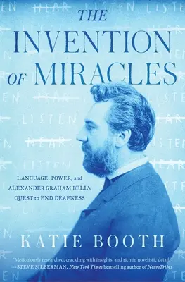 Vynález zázrakov: Jazyk, moc a snaha Alexandra Grahama Bella odstrániť hluchotu - The Invention of Miracles: Language, Power, and Alexander Graham Bell's Quest to End Deafness