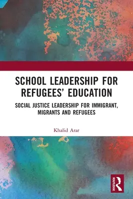 Vedenie škôl v oblasti vzdelávania utečencov: Vedenie v oblasti sociálnej spravodlivosti pre prisťahovalcov, migrantov a utečencov - School Leadership for Refugees' Education: Social Justice Leadership for Immigrant, Migrants and Refugees