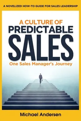 Kultúra predvídateľného predaja: Cesta jedného manažéra predaja - A Culture of Predictable Sales: One Sales Manager's Journey
