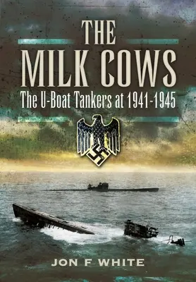 Dojné kravy: U-Boat Tankers vo vojne 1941 - 1945 - The Milk Cows: The U-Boat Tankers at War 1941 - 1945