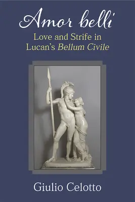Amor Belli: Láska a svár v Lucanovom Bellum Civile - Amor Belli: Love and Strife in Lucan's Bellum Civile